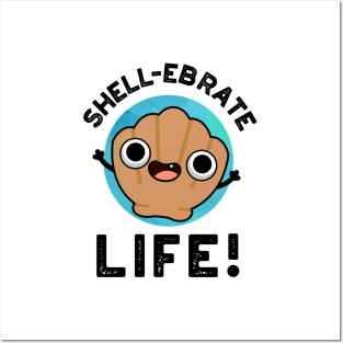 Shell-ebrate Life Cute Shell Pun Posters and Art